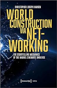 World Construction via Networking The Storytelling Mechanics of the Marvel Cinematic Universe