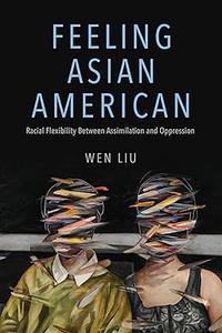Feeling Asian American Racial Flexibility Between Assimilation and Oppression