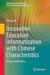 Innovative Education Informatization with Chinese Characteristics Theory and Practice