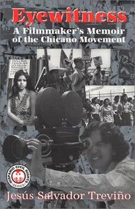 Eyewitness A Filmmaker’s Memoir of the Chicano Movement