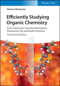 Efficiently Studying Organic Chemistry Exam Training for Chemists, Biochemists, Pharmacists, Life and Health Scientists, 3rd E