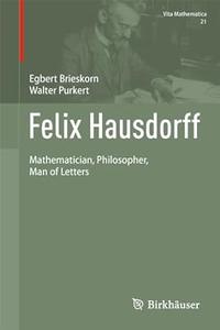 Felix Hausdorff Mathematician, Philosopher, Man of Letters