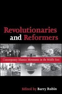Revolutionaries and Reformers Contemporary Islamist Movements in the Middle East