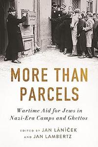 More than Parcels Wartime Aid for Jews in Nazi-Era Camps and Ghettos