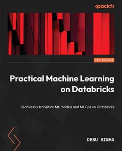 Practical Machine Learning on Databricks Seamlessly transition ML models and MLOps on Databricks