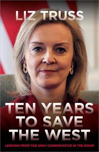 Ten Years to Save the West Lessons From the Only Conservative in the Room