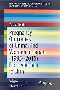 Pregnancy Outcomes of Unmarried Women in Japan (1995-2015) From Abortion to Birth