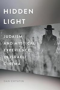 Hidden Light Judaism and Mystical Experience in Israeli Cinema