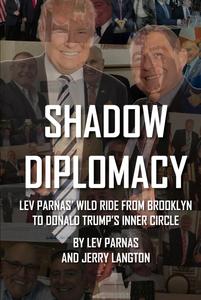 Shadow Diplomacy Lev Parnas and his Wild Ride from Brooklyn to Trump's Inner Circle