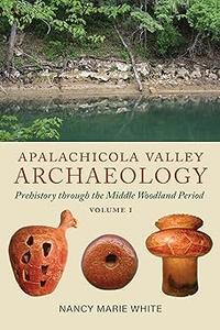 Apalachicola Valley Archaeology, Volume 1 Prehistory through the Middle Woodland Period