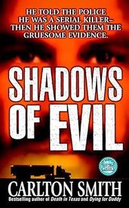 Shadows of Evil Long–haul Trucker Wayne Adam Ford and His Grisly Trail of Rape, Dismemberment, and Murder