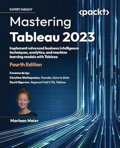 Mastering Tableau 2023 Implement advanced business intelligence techniques, analytics, and machine learning models (2024)