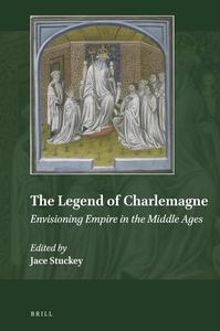 The Legend of Charlemagne Envisioning Empire in the Middle Ages