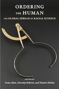 Ordering the Human The Global Spread of Racial Science