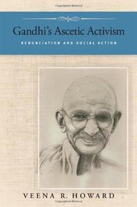 Gandhi’s Ascetic Activism Renunciation and Social Action