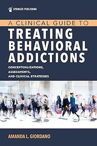 A Clinical Guide to Treating Behavioral Addictions, First Edition