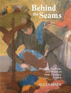 Behind the Seams Women, Fashion, and Work in 19th-Century France