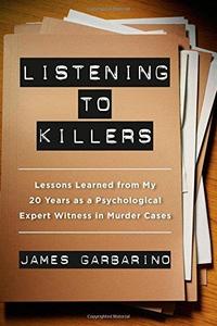 Listening to Killers Lessons Learned from My Twenty Years as a Psychological Expert Witness in Murder Cases