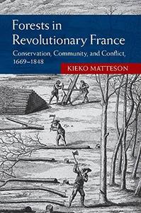 Forests in revolutionary France  conservation, community, and conflict 1669–1848