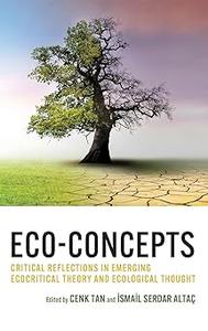 Eco-Concepts Critical Reflections in Emerging Ecocritical Theory and Ecological Thought