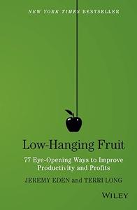 Low-Hanging Fruit 77 Eye-Opening Ways to Improve Productivity and Profits