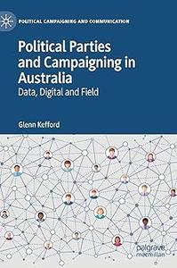 Political Parties and Campaigning in Australia Data, Digital and Field