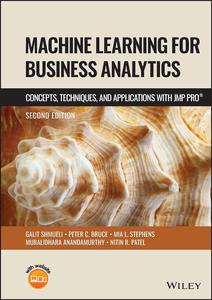 Machine Learning for Business Analytics Concepts, Techniques and Applications with JMP Pro