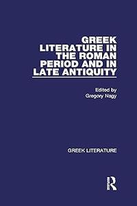 Greek Literature in the Roman Period and in Late Antiquity Greek Literature