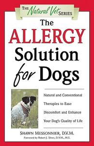 The Allergy Solution for Dogs Natural and Conventional Therapies to Ease Discomfort and Enhance Your Dog’s Quality of Life