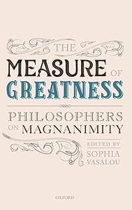 The Measure of Greatness Philosophers on Magnanimity