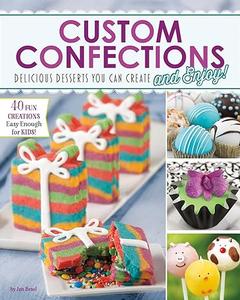 Custom Confections Delicious Desserts You Can Create and Enjoy (2024)