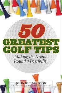 50 Greatest Golf Tips Making the Dream Round a Reality