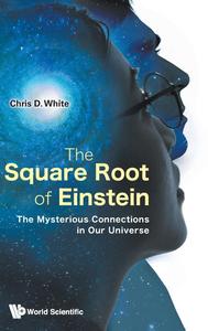 The Square Root of Einstein The Mysterious Connections in Our Universe