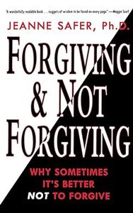 Forgiving and Not Forgiving Why Sometimes It's Better Not to Forgive