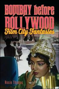 Bombay Before Bollywood Film City Fantasies