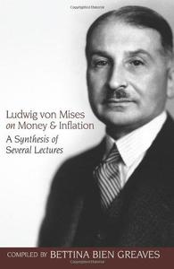 Ludwig von Mises on money and inflation  a synthesis of several lectures