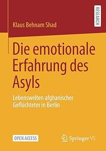 Die emotionale Erfahrung des Asyls Lebenswelten afghanischer Geflüchteter in Berlin (2024)