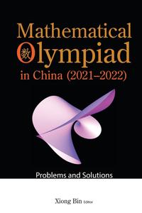 Mathematical Olympiad in China (2021-2022) Problems and Solutions