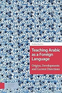 Teaching Arabic as a Foreign Language Origins, Developments and Current Directions