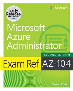 Exam Ref AZ-104 Microsoft Azure Administrator, 2nd Edition (Early Release)