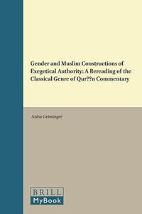 Gender and Muslim Constructions of Exegetical Authority A Rereading of the Classical Genre of Qur'an Commentary