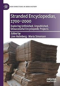 Stranded Encyclopedias, 1700-2000 Exploring Unfinished, Unpublished, Unsuccessful Encyclopedic Projects