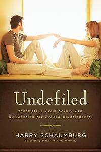 Undefiled Redemption From Sexual Sin, Restoration For Broken Relationships