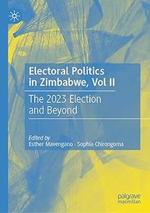 Electoral Politics in Zimbabwe, Vol II The 2023 Election and Beyond