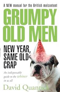 Grumpy Old Men New Year, Same Old Crap