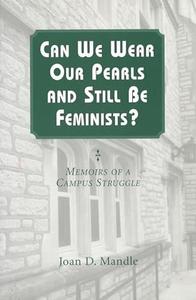 Can We Wear Our Pearls and Still Be Feminists Memoirs of a Campus Struggle