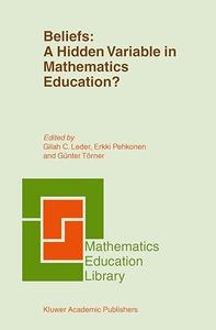 Beliefs A Hidden Variable in Mathematics Education