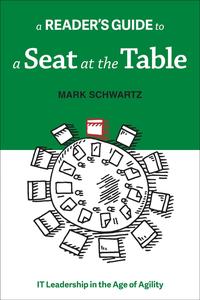 A Reader’s Guide to a Seat at the Table IT Leadership in the Age of Agility