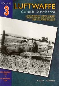 Luftwaffe Crash Archive, Volume 3 30th August 1940 – 9th September 1940