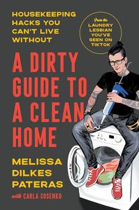 A Dirty Guide to a Clean Home Housekeeping Hacks You Can’t Live Without